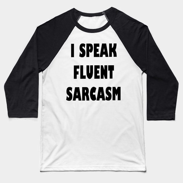 I Speak fluent Sarcasm Funny humorous Saying Baseball T-Shirt by cap2belo